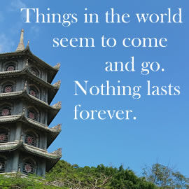 Things in the world seem to come and go. Nothing lasts forever.