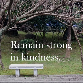 Remain strong in kindness.