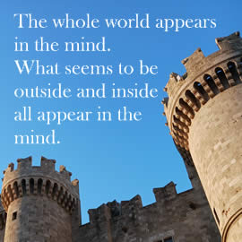 The whole world appears in the mind. What seems to be outside and inside all appear in the mind.