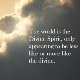 The world is the Divine Spirit, only appearing to be less like or more like the divine.