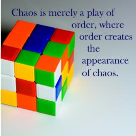 Chaos is merely a play of order, where order creates the appearance of chaos.
