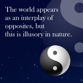 The world appears as an interplay of opposites, but this is illusory in nature.